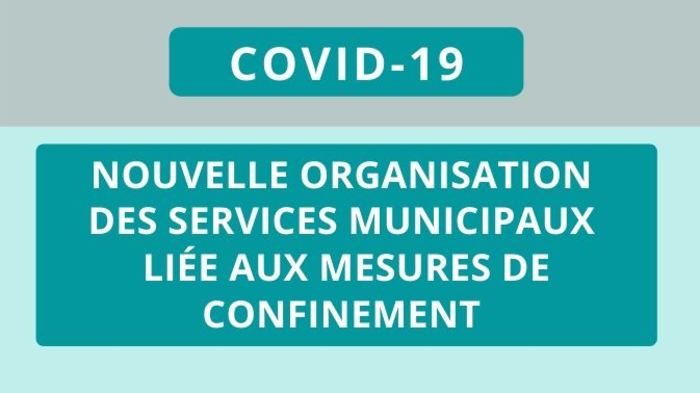ORGANISATION DES SERVICES MUNICIPAUX LIÉE AUX MESURES DE CONFINEMENT