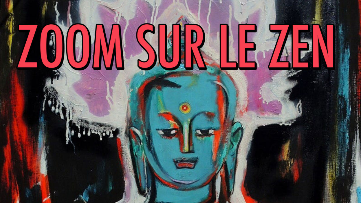 ZOOM SUR LE ZEN